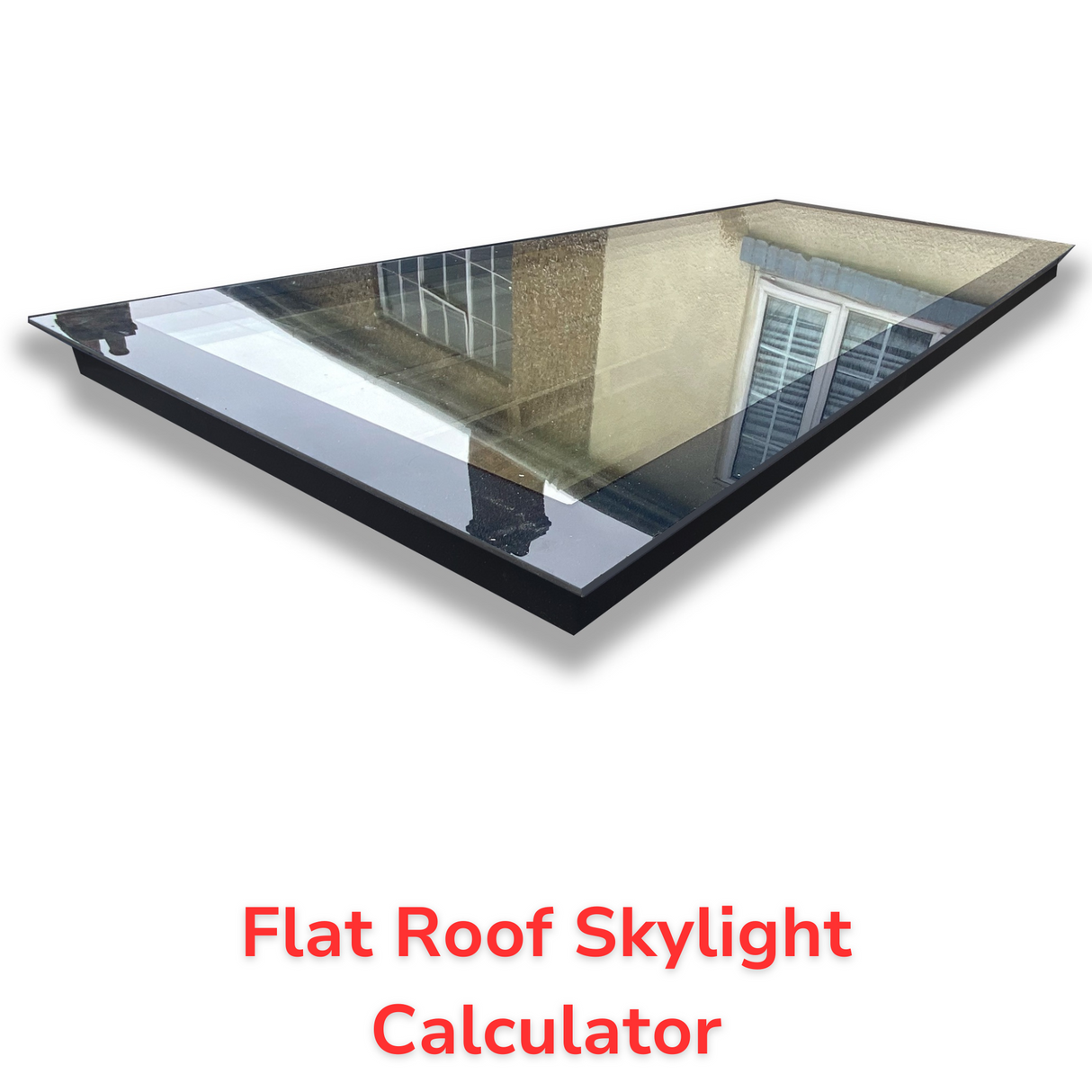 Custom Size Frameless Triple Glazed Flat and Pitched Roof Skylight Online Calculator.